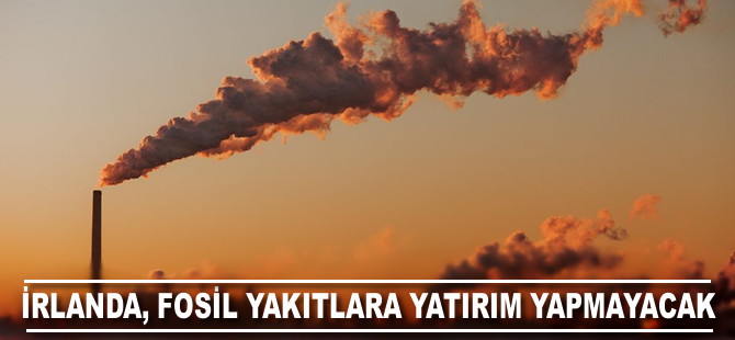 İrlanda fosil yakıtlara yatırım yapmayacak