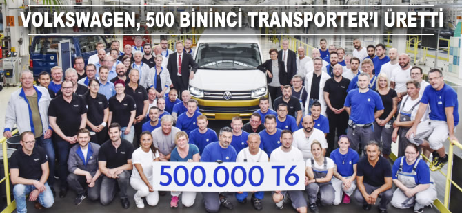 Volkswagen 500 bininci Transporter'ı üretti