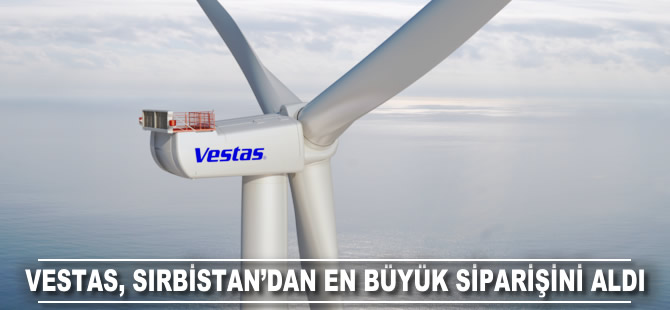 Vestas Sırbistan’dan en büyük siparişini aldı