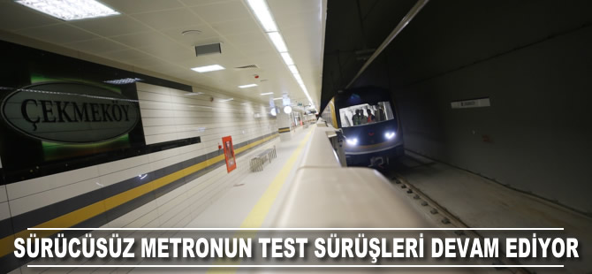 Sürücüsüz metronun test sürüşleri devam ediyor