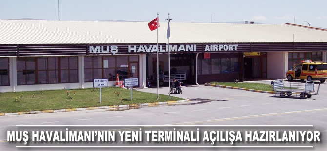 Muş Havalimanı'nın yeni terminali açılışa hazırlanıyor