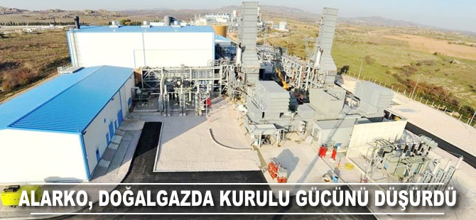 Alarko, doğalgazda kurulu gücünü düşürdü