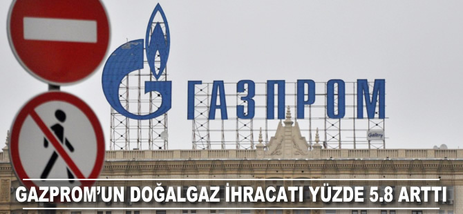 Gazprom'un doğalgaz ihracatı yüzde 5.8 arttı