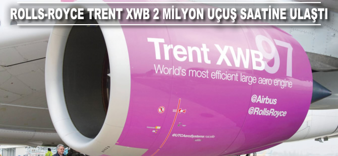 Rolls-Royce'un Trent XWB motoru 2 milyon uçuş saatine ulaştı