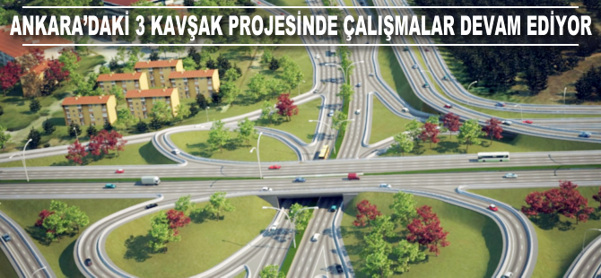 Ankara'daki 3 kavşak projesinde çalışmalar devam ediyor