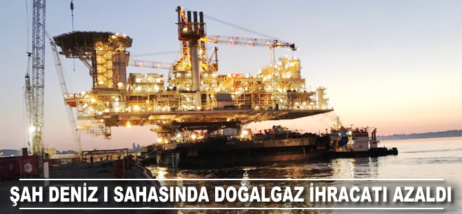 Şah Deniz I sahasından doğal gaz ihracatı azaldı