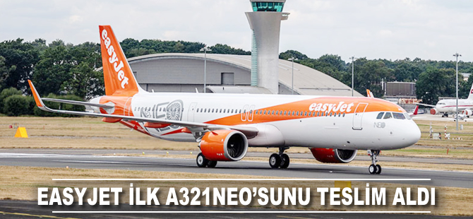 EasyJet ilk A321neo'sunu teslim aldı