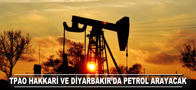 TPAO Hakkari ve Diyarbakır’da petrol arayacak