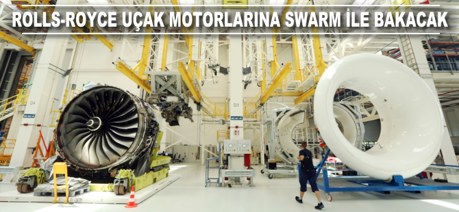 Rolls-Royce uçak motorlarına SWARM ile bakacak