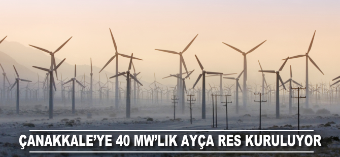 Çanakkale’ye 40 MW’lık Ayça RES kuruluyor