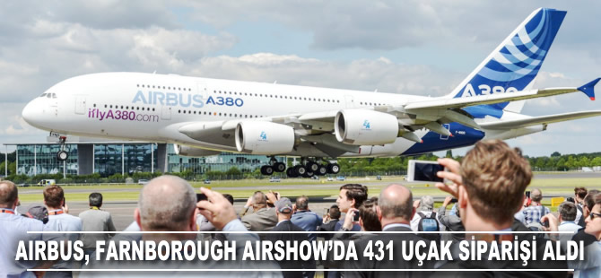 Airbus, Farnborough Airshow'da 431 ticari uçak siparişi aldı