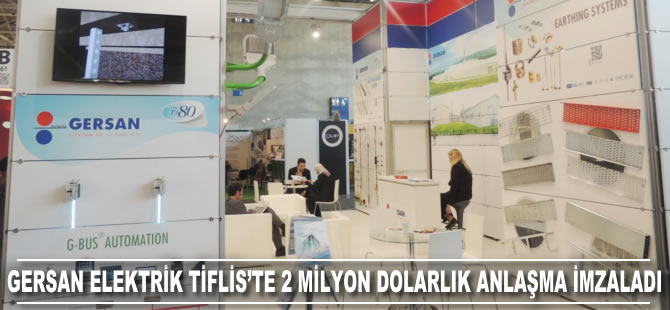 GERSAN Elektrik Tiflis’te 2 milyon dolarlık anlaşma imzaladı