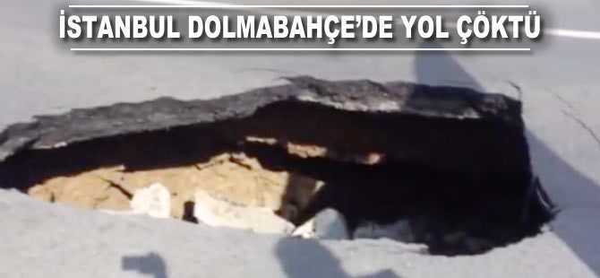 İstanbul Dolmabahçe'de yol çöktü