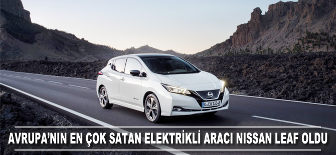 Avrupa'nın en çok satan elektrikli aracı Nissan Leaf oldu