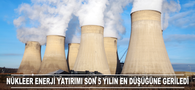 Nükleer enerjiye yatırım son beş yılın en düşüğüne geriledi