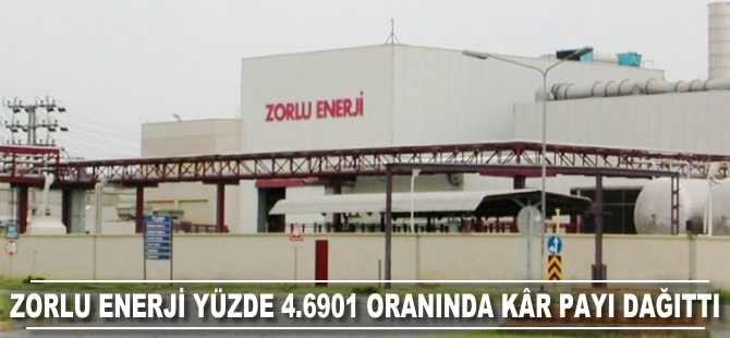 Zorlu Enerji yüzde 4.6901 oranında kâr payı dağıttı