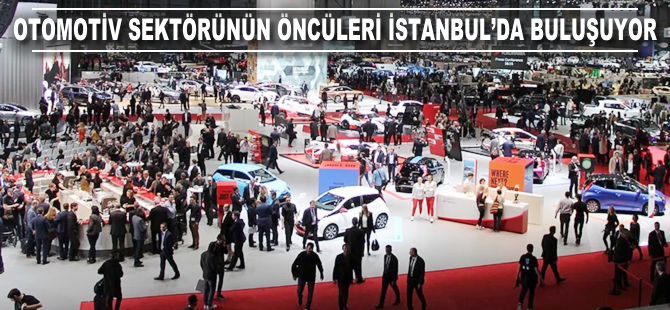 Otomotiv sektörünün öncüleri İstanbul'da buluşuyor