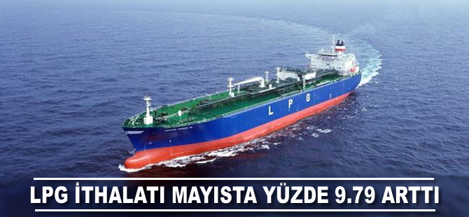 LPG ithalatı mayısta yüzde 9.79 arttı