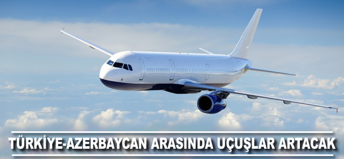 Türkiye-Azerbaycan arasında uçuşlar artacak