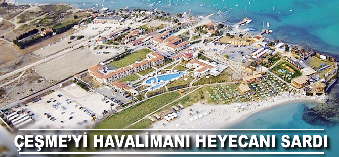 Çeşme'yi havalimanı heyecanı sardı