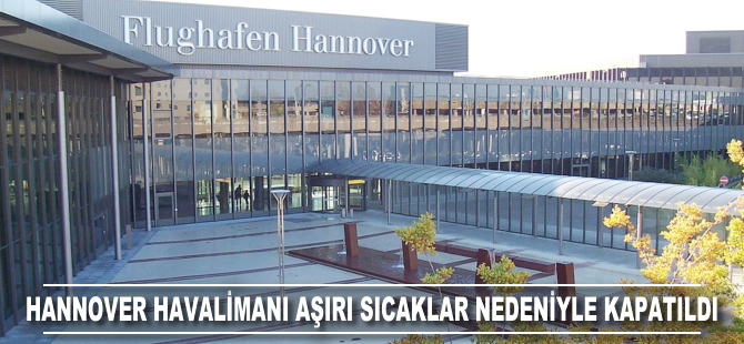 Hannover Havalimanı aşırı sıcaklar nedeniyle kapatıldı