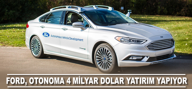 Ford, otonoma 4 milyar dolar yatırım yapıyor