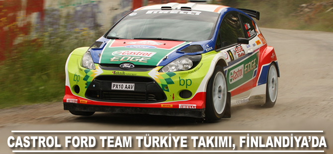 Castrol Ford Team Türkiye Takımı Finlandiya'da