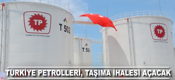 Türkiye Petrolleri, taşıma ihalesi açacak