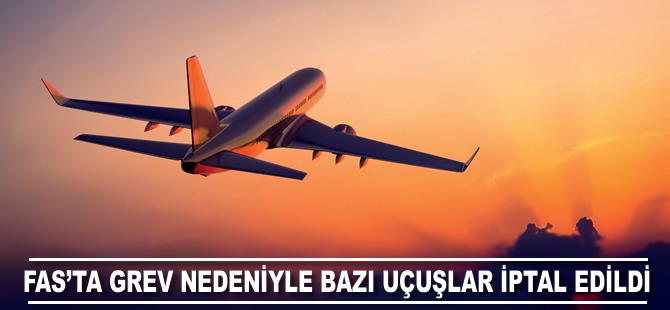 Fas'ta grev nedeniyle 8 uçuş iptal edildi