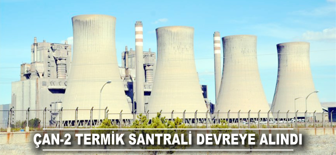 Çan-2 Termik Santrali devreye alındı