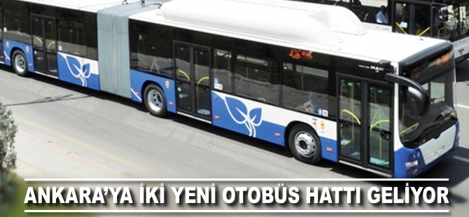 Ankara'ya iki yeni otobüs hattı geliyor