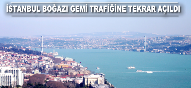 İstanbul Boğazı, gemi geçişlerine açıldı