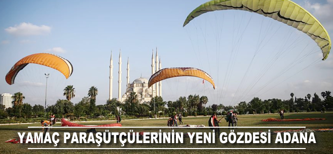 Yamaç paraşütçülerinin yeni gözdesi Adana