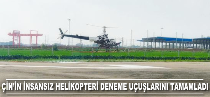 Çin'in insansız helikopteri deneme uçuşlarını tamamladı