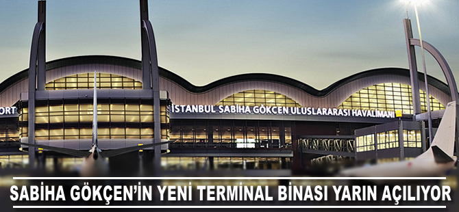 Sabiha Gökçen'in yeni terminali yarın açılıyor