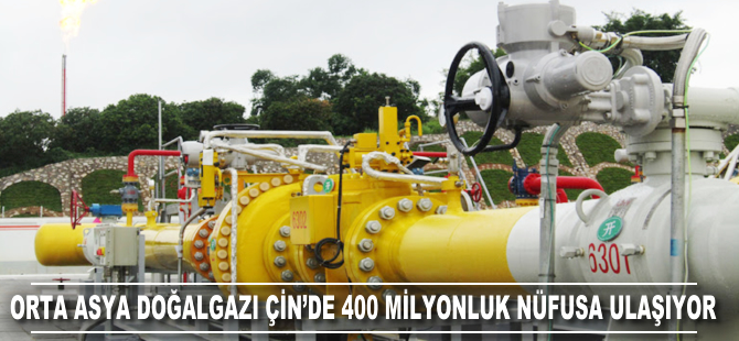 Orta Asya doğalgazı Çin'de 400 milyonluk nüfusa ulaşıyor