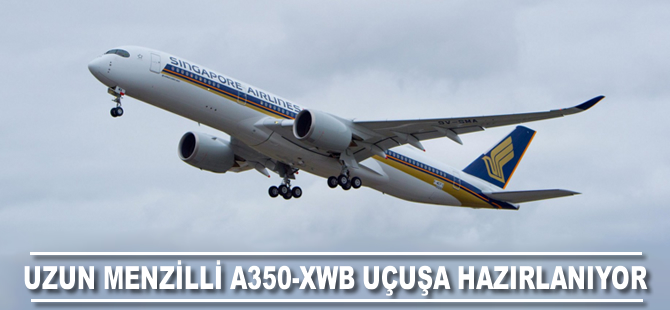 Ultra uzun menzilli A350 XWB uçuşa hazırlanıyor