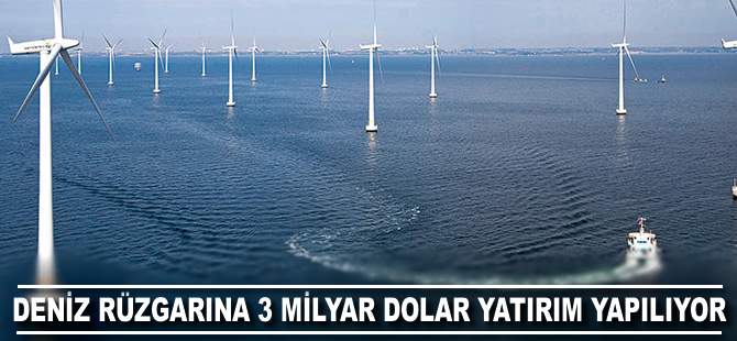 Deniz rüzgarına 3 milyar dolar yatırım yapılıyor