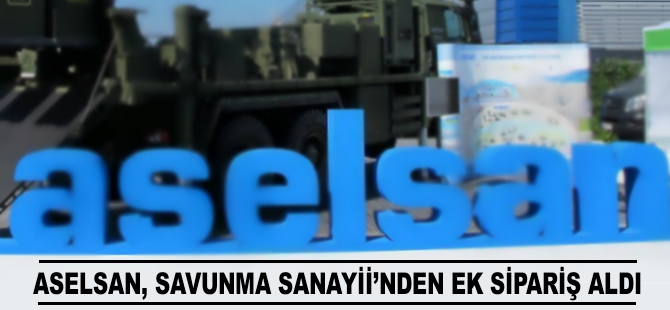 Savunma Sanayii Başkanlığı, ASELSAN'a ek sipariş verdi