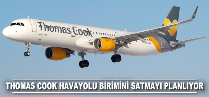 Thomas Cook havayolu birimini satmayı planlıyor