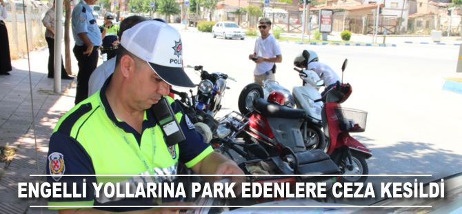 Engelli yollarına park edenlere ceza kesildi