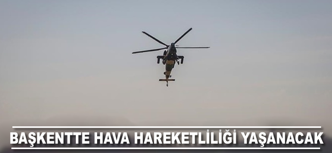 Başkentte hava hareketliliği yaşanacak