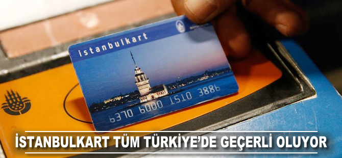 İstanbulKart tüm Türkiye'de geçerli oluyor