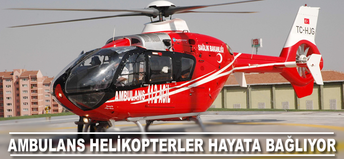 Ambulans helikopterler hayata bağlıyor