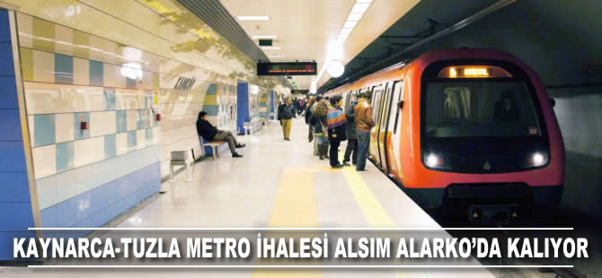 Kaynarca-Tuzla metro ihalesi Alsim Alarko'da kalıyor