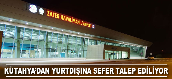 Kütahya'dan yurtdışına sefer talep ediliyor