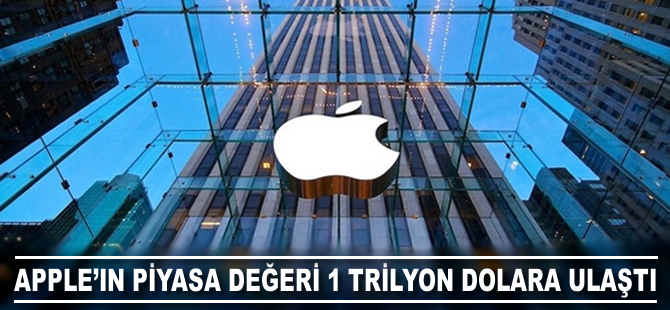 Apple'ın piyasa değeri 1 trilyon dolara ulaştı