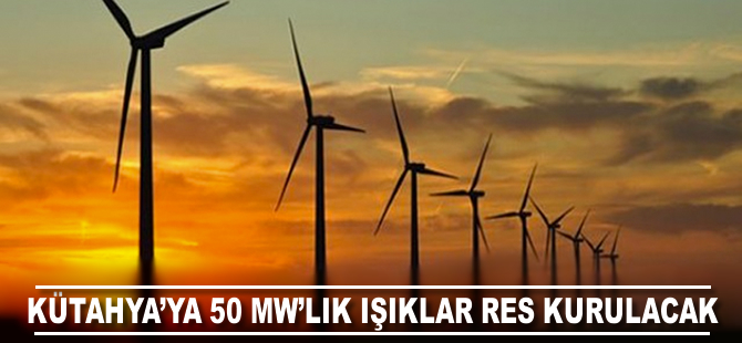 Kütahya’ya 50 MW’lık Işıklar RES kurulacak