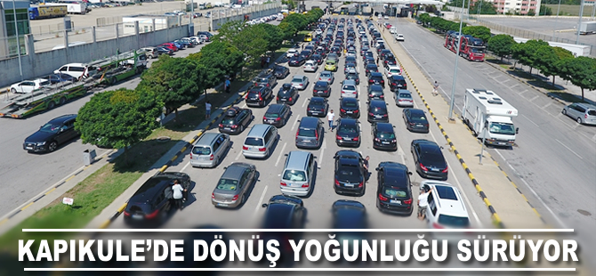 Kapıkule'de dönüş yoğunluğu sürüyor