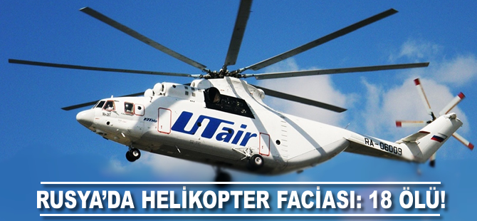 Rusya'da helikopter faciası: 18 ölü!